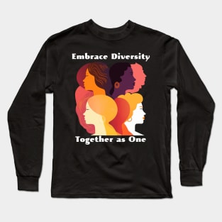 Embrace Diversity, Together As One Long Sleeve T-Shirt